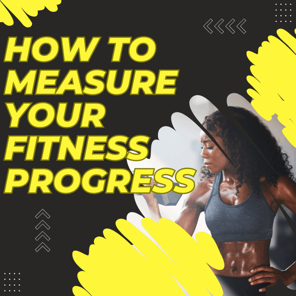 How To Measure Your Fitness Progress