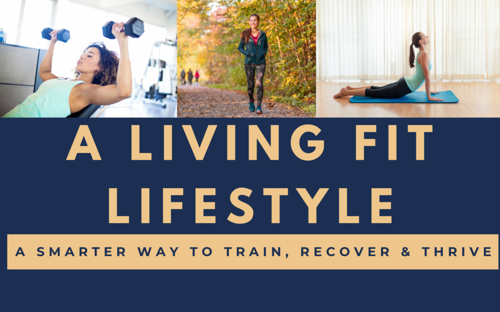 A Living Fit Lifestyle: A Smarter Way to Train, Recover & Thrive