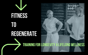 Fitness to Regenerate: Training for Longevity & Lifelong Wellness