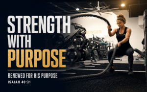 Strength with Purpose: True Vitality Begins in Christ