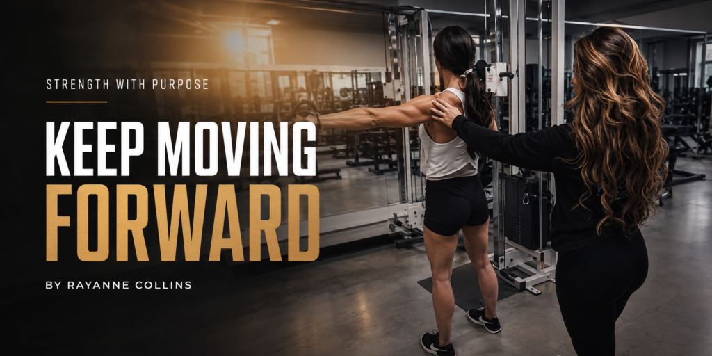 STRENGTH WITH PURPOSE: Keep Moving Forward