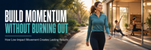 Fitness: Build Momentum Without Burning Out