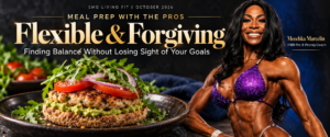 MEAL PREP WITH THE PROS: Flexible & Forgiving – Finding Balance Without Losing Sight of Your Goals